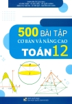 500 BÀI TẬP CƠ BẢN VÀ NÂNG CAO TOÁN LỚP 12 (Biên soạn theo chương trình GDPT mới)